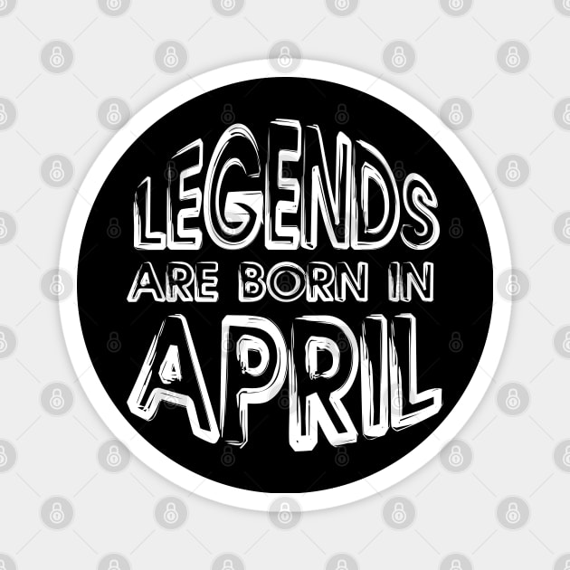 Legends Are Born In April - Inspirational - motivational - gift T-Shirt Magnet by mo_allashram